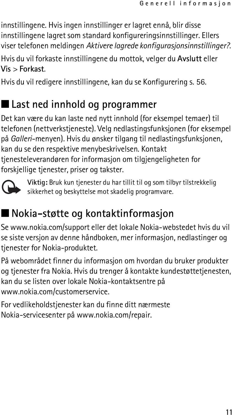 Hvis du vil redigere innstillingene, kan du se Konfigurering s. 56. Last ned innhold og programmer Det kan være du kan laste ned nytt innhold (for eksempel temaer) til telefonen (nettverkstjeneste).