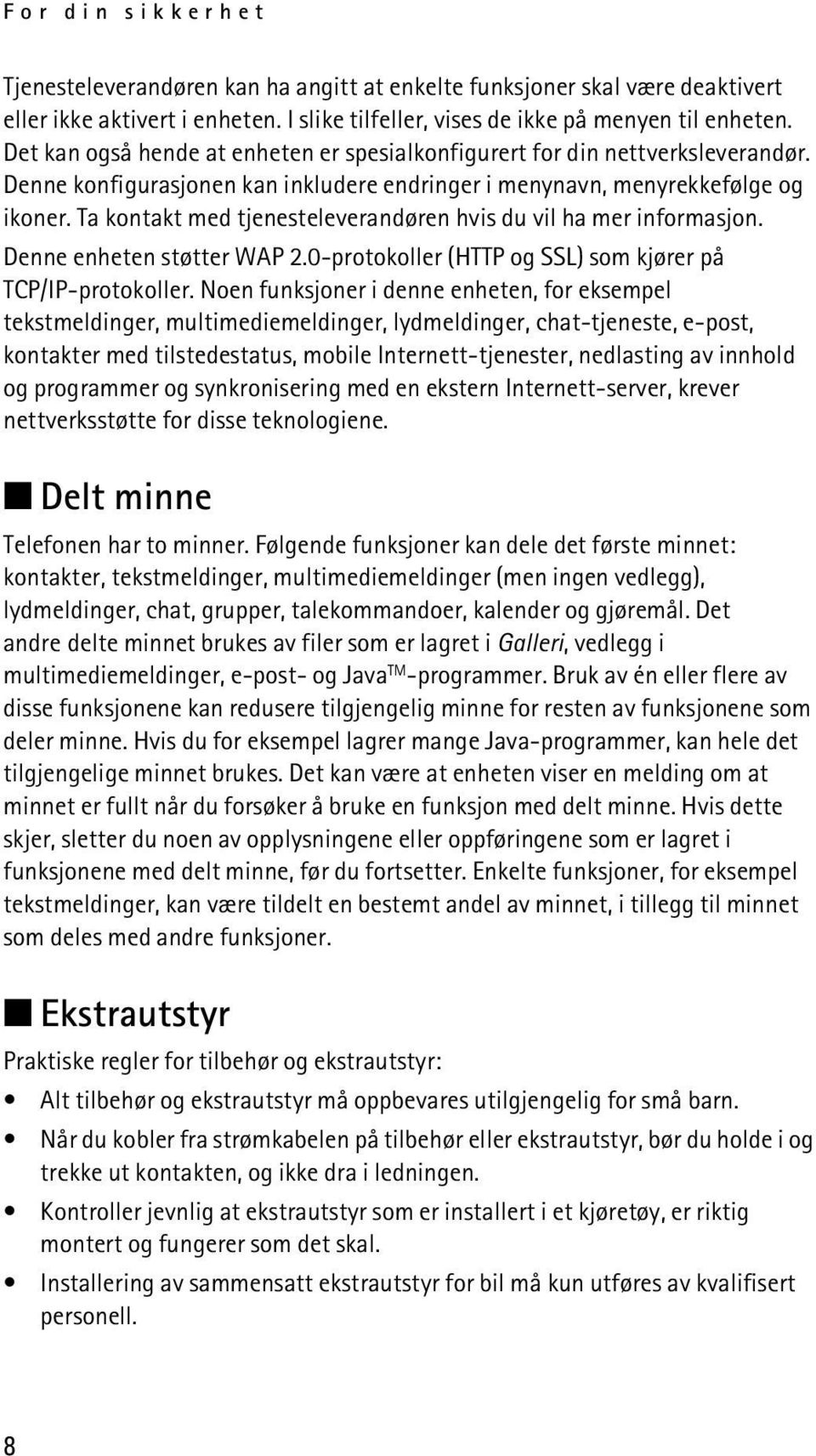 Ta kontakt med tjenesteleverandøren hvis du vil ha mer informasjon. Denne enheten støtter WAP 2.0-protokoller (HTTP og SSL) som kjører på TCP/IP-protokoller.