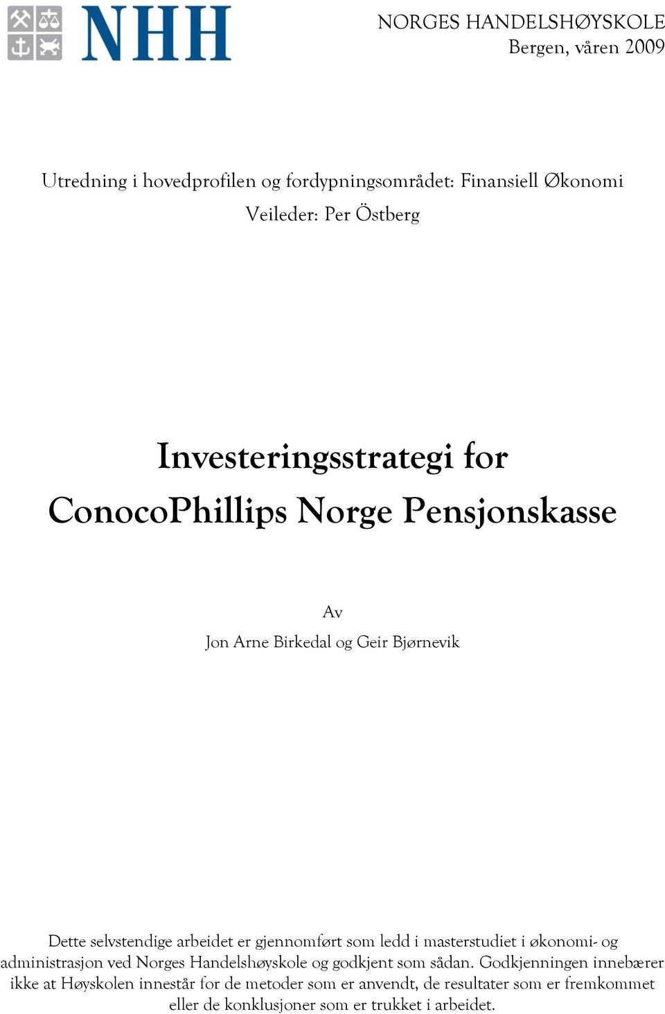 gjennomført som ledd i masterstudiet i økonomi- og administrasjon ved Norges Handelshøyskole og godkjent som sådan.