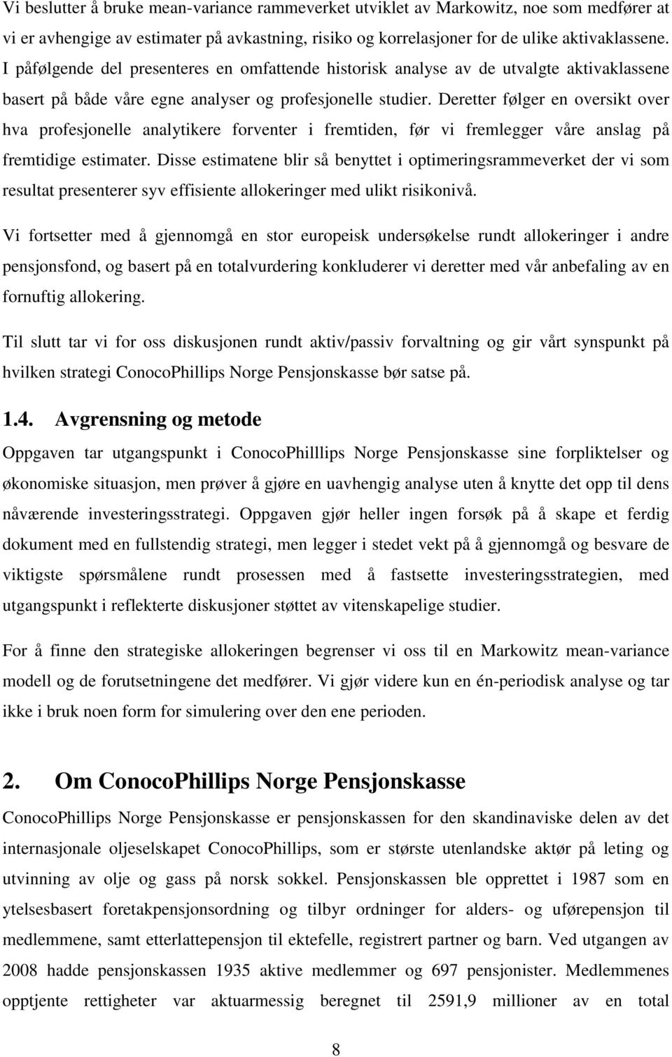 Deretter følger en oversikt over hva profesjonelle analytikere forventer i fremtiden, før vi fremlegger våre anslag på fremtidige estimater.