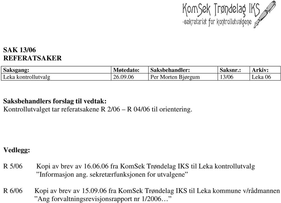 orientering. Vedlegg: R 5/06 R 6/06 Kopi av brev av 16.06.06 fra KomSek Trøndelag IKS til Leka kontrollutvalg Informasjon ang.