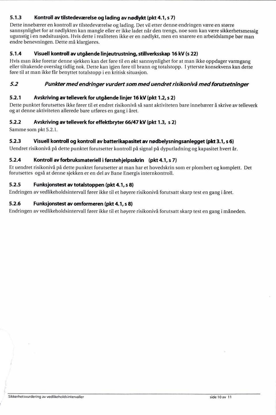 Hvis dcte i reaiteten ikke er en nød ykt men en snarere en arbeidsampe bør man endre benevningen. Dette må kargjøres. 5.1.