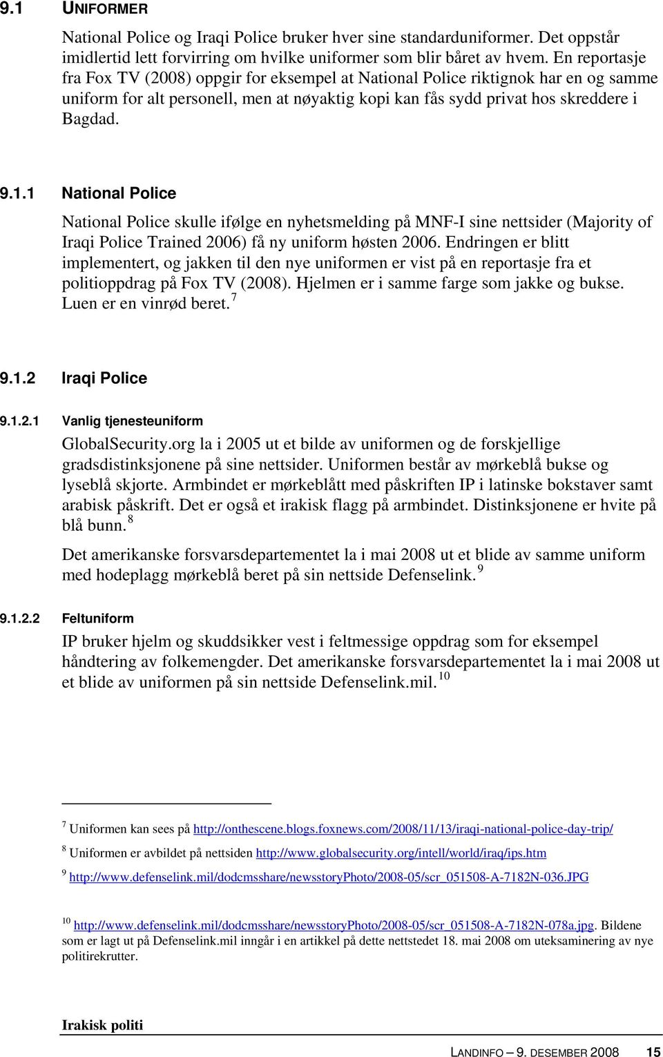 1 National Police National Police skulle ifølge en nyhetsmelding på MNF-I sine nettsider (Majority of Iraqi Police Trained 2006) få ny uniform høsten 2006.