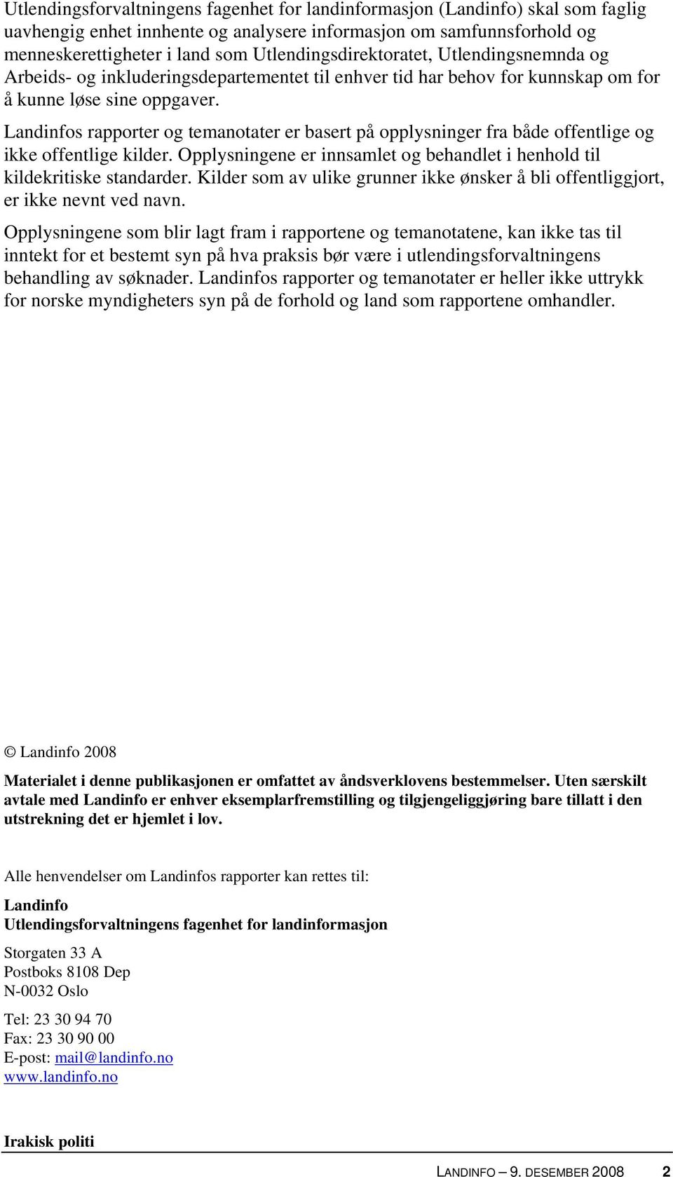 Landinfos rapporter og temanotater er basert på opplysninger fra både offentlige og ikke offentlige kilder. Opplysningene er innsamlet og behandlet i henhold til kildekritiske standarder.