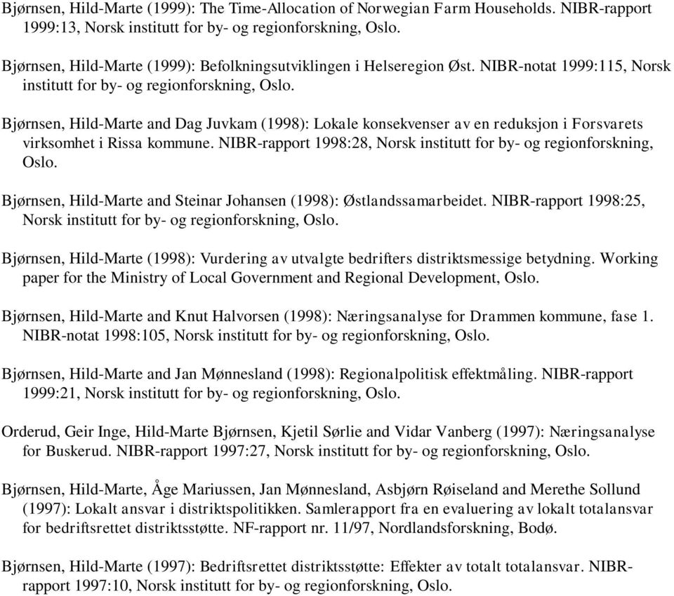 NIBR-rapport 1998:28, Norsk institutt for by- og regionforskning, Oslo. Bjørnsen, Hild-Marte and Steinar Johansen (1998): Østlandssamarbeidet.