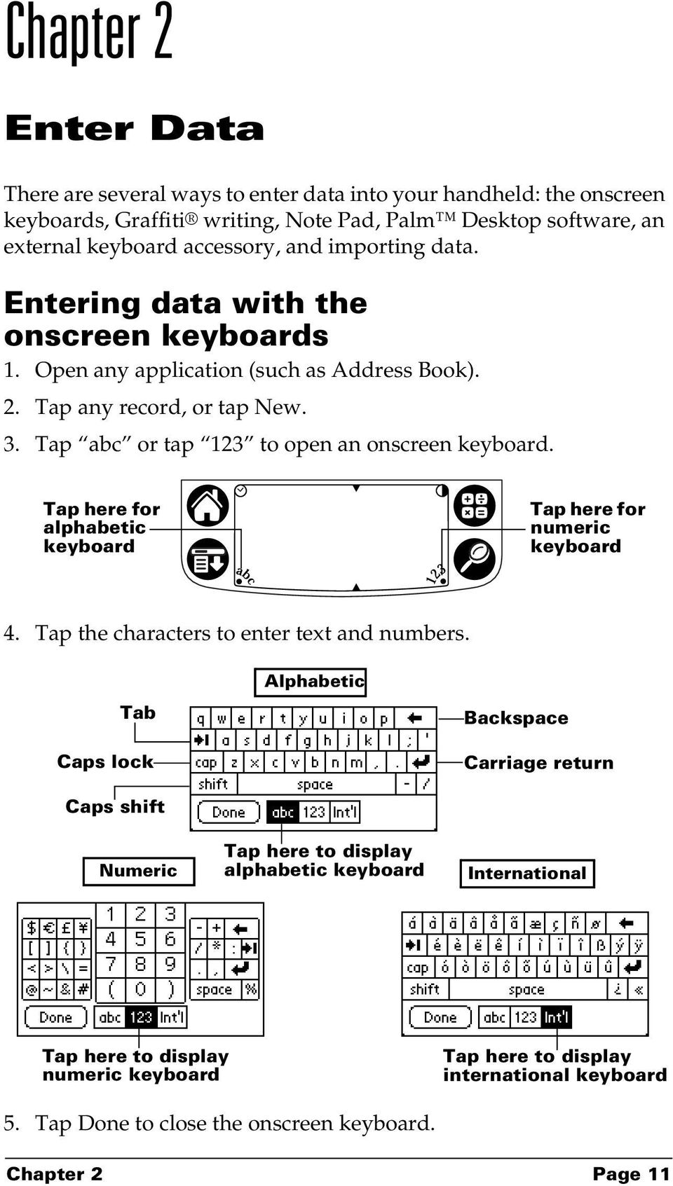 Tap here for alphabetic keyboard Tap here for numeric keyboard 4. Tap the characters to enter text and numbers.