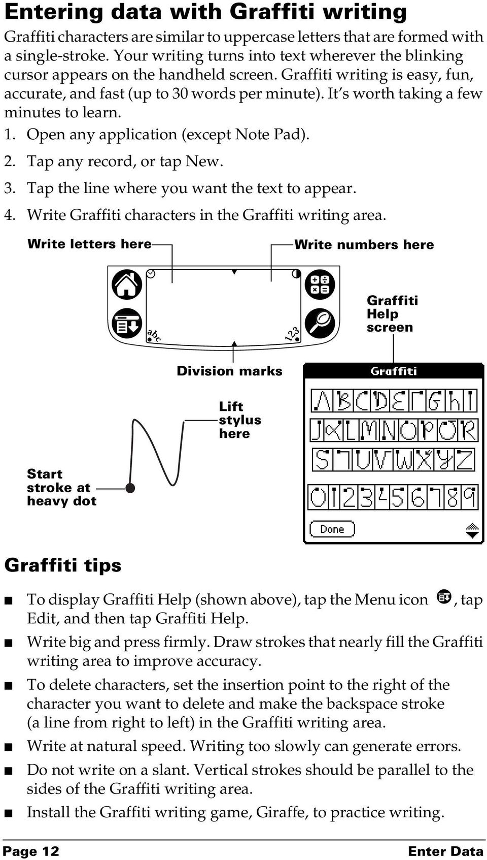 It s worth taking a few minutes to learn. 1. Open any application (except Note Pad). 2. Tap any record, or tap New. 3. Tap the line where you want the text to appear. 4.