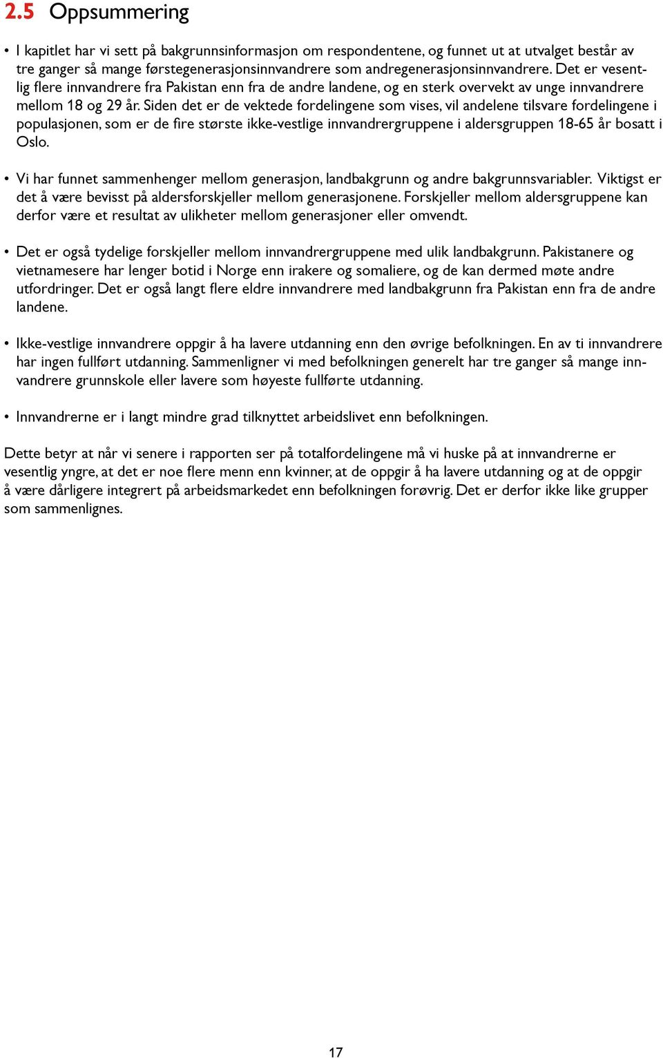 Siden det er de vektede fordelingene som vises, vil andelene tilsvare fordelingene i populasjonen, som er de fire største ikke-vestlige innvandrergruppene i aldersgruppen 18-65 år bosatt i Oslo.