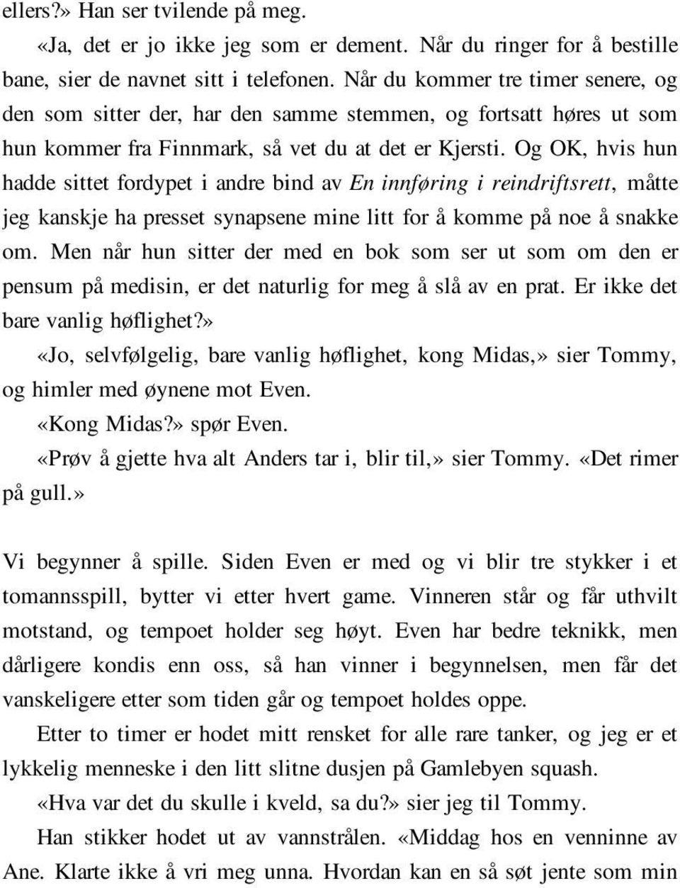 Og OK, hvis hun hadde sittet fordypet i andre bind av En innføring i reindriftsrett, måtte jeg kanskje ha presset synapsene mine litt for å komme på noe å snakke om.