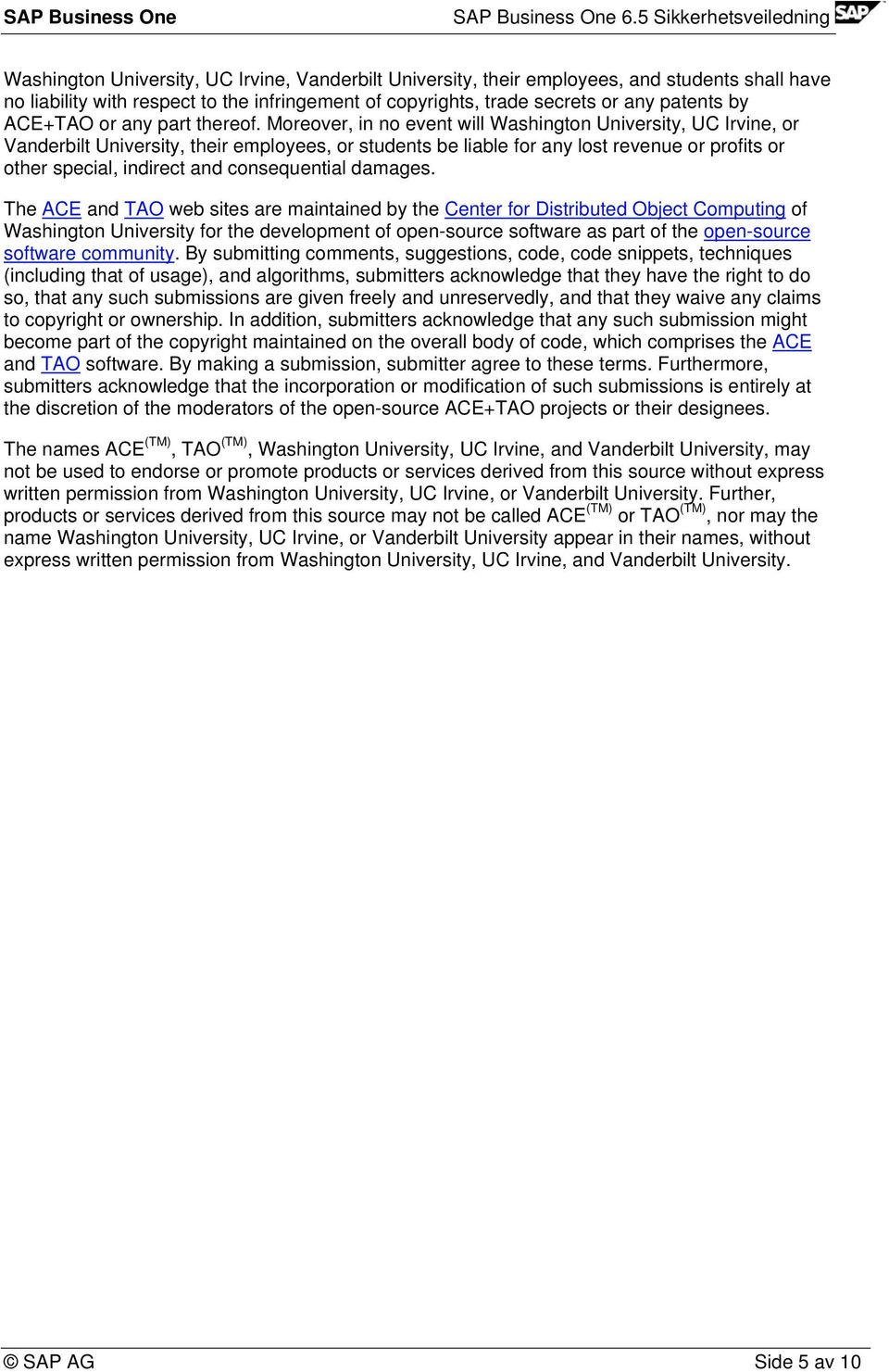 Moreover, in no event will Washington University, UC Irvine, or Vanderbilt University, their employees, or students be liable for any lost revenue or profits or other special, indirect and