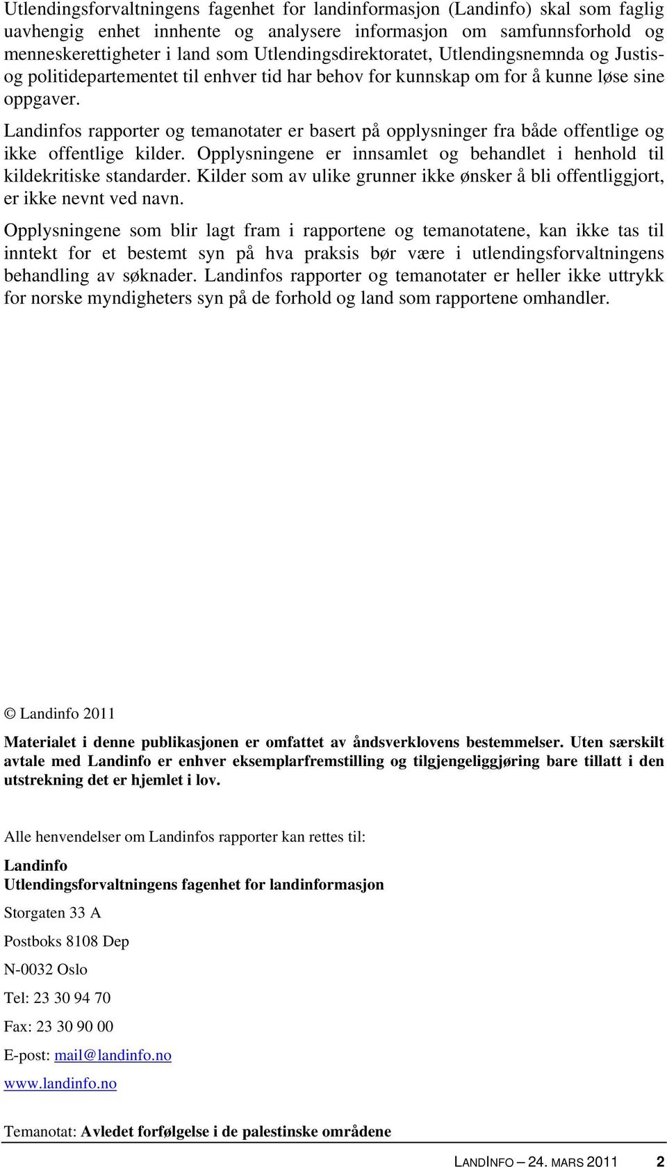 Landinfos rapporter og temanotater er basert på opplysninger fra både offentlige og ikke offentlige kilder. Opplysningene er innsamlet og behandlet i henhold til kildekritiske standarder.