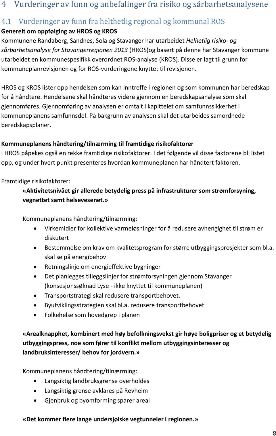 sårbarhetsanalyse for Stavangerregionen 2013 (HROS)og basert på denne har Stavanger kommune utarbeidet en kommunespesifikk overordnet ROS-analyse (KROS).