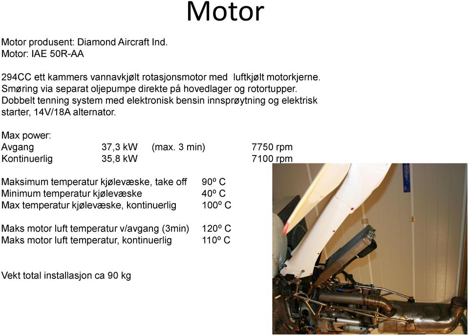 Dobbelt tenning system med elektronisk bensin innsprøytning og elektrisk starter, 14V/18A alternator. Max power: Avgang 37,3 kw (max.