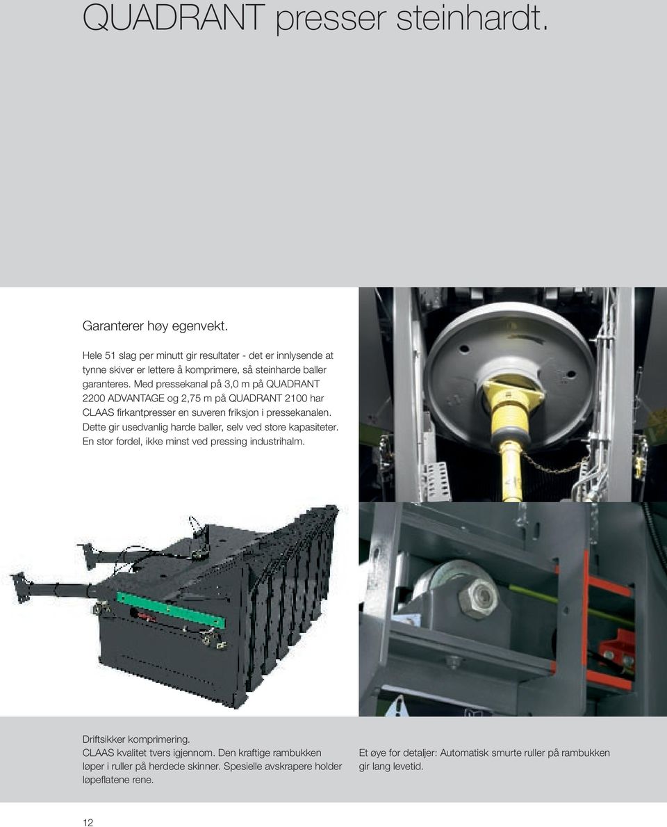 Med pressekanal på 3,0 m på QUADRANT 2200 ADVANTAGE og 2,75 m på QUADRANT 2100 har CLAAS firkantpresser en suveren friksjon i pressekanalen.