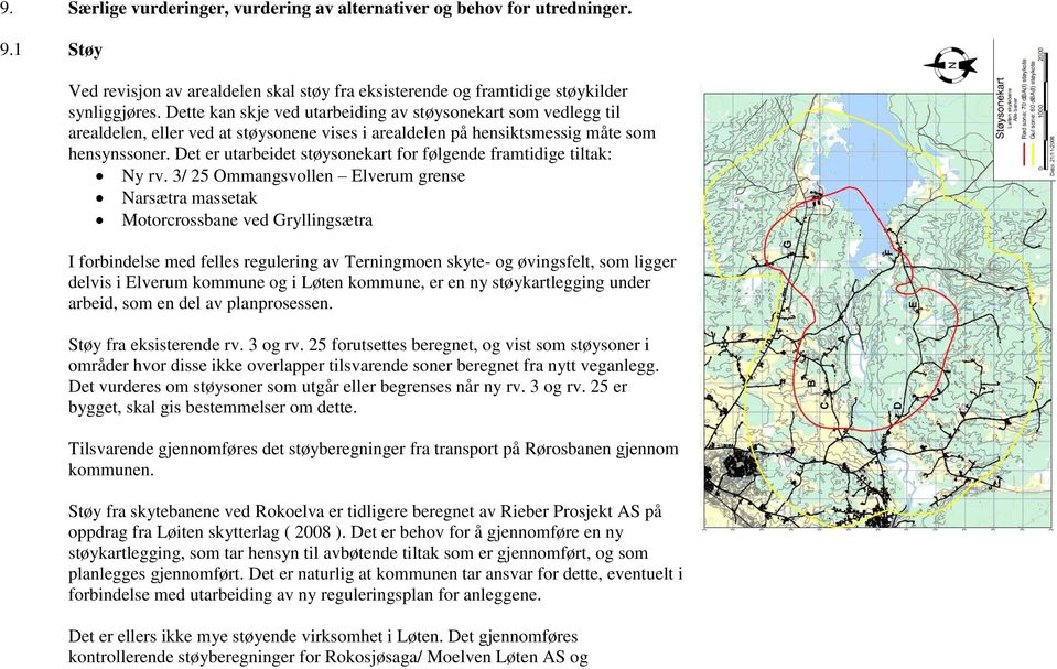 Det er utarbeidet støysonekart for følgende framtidige tiltak: Ny rv.