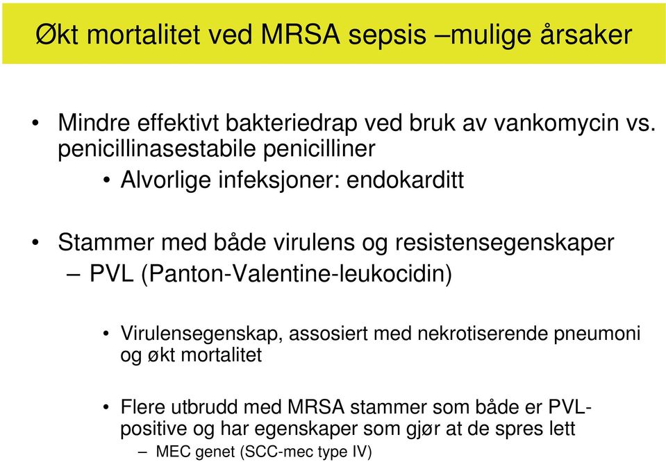 resistensegenskaper PVL (Panton-Valentine-leukocidin) Virulensegenskap, assosiert med nekrotiserende pneumoni og