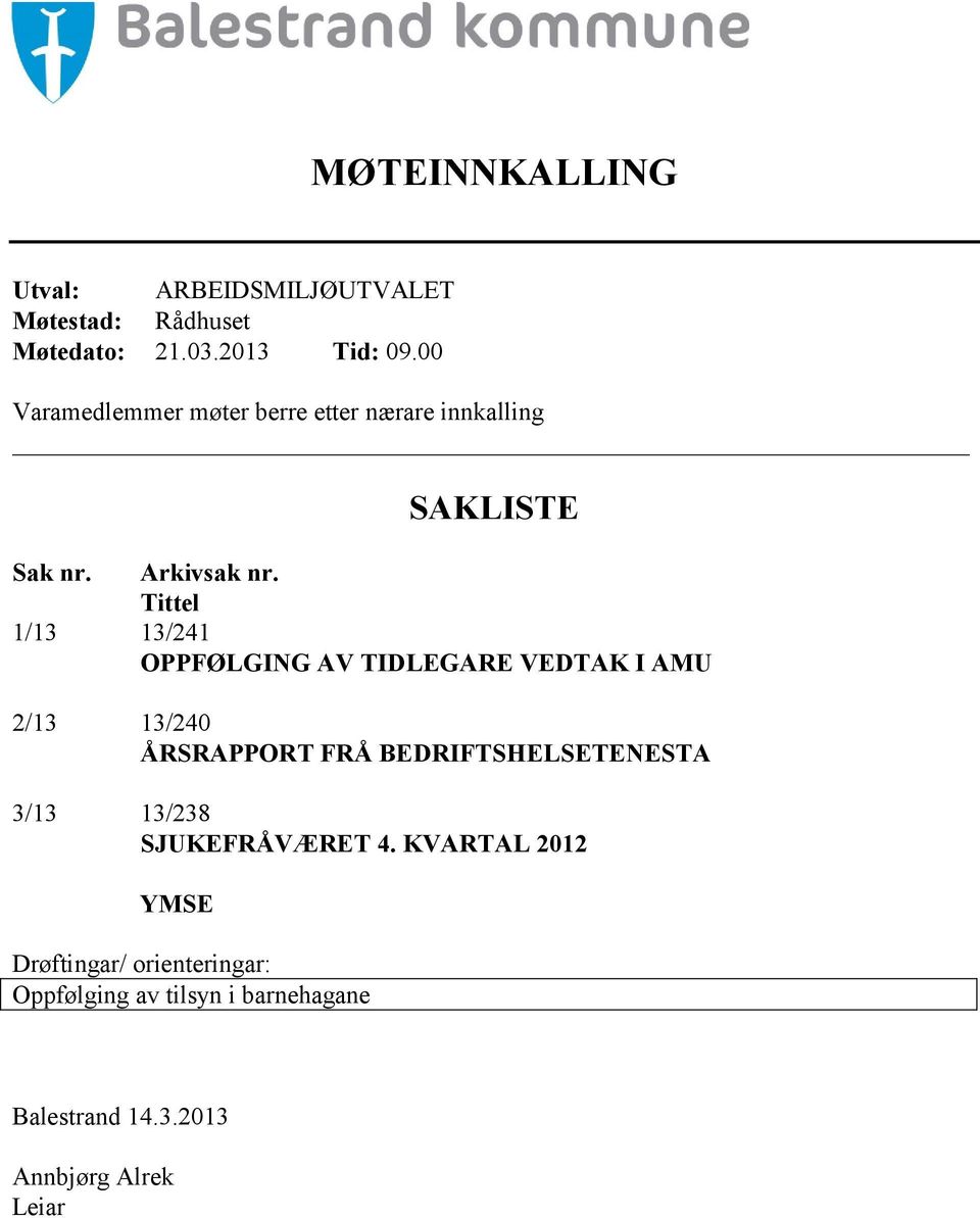 Tittel 1/13 13/241 OPPFØLGING AV TIDLEGARE VEDTAK I AMU 2/13 13/240 ÅRSRAPPORT FRÅ BEDRIFTSHELSETENESTA