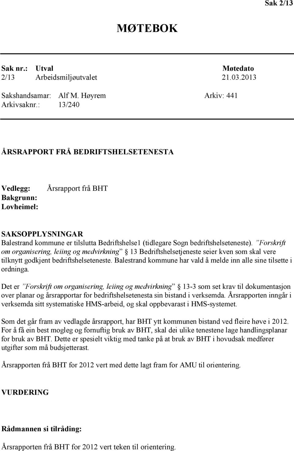 Forskrift om organisering, leiing og medvirkning 13 Bedriftshelsetjeneste seier kven som skal vere tilknytt godkjent bedriftshelseteneste.