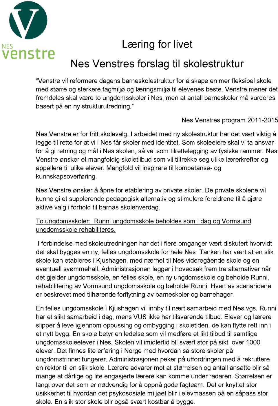 Nes Venstres program 2011-2015 Nes Venstre er for fritt skolevalg. I arbeidet med ny skolestruktur har det vært viktig å legge til rette for at vi i Nes får skoler med identitet.