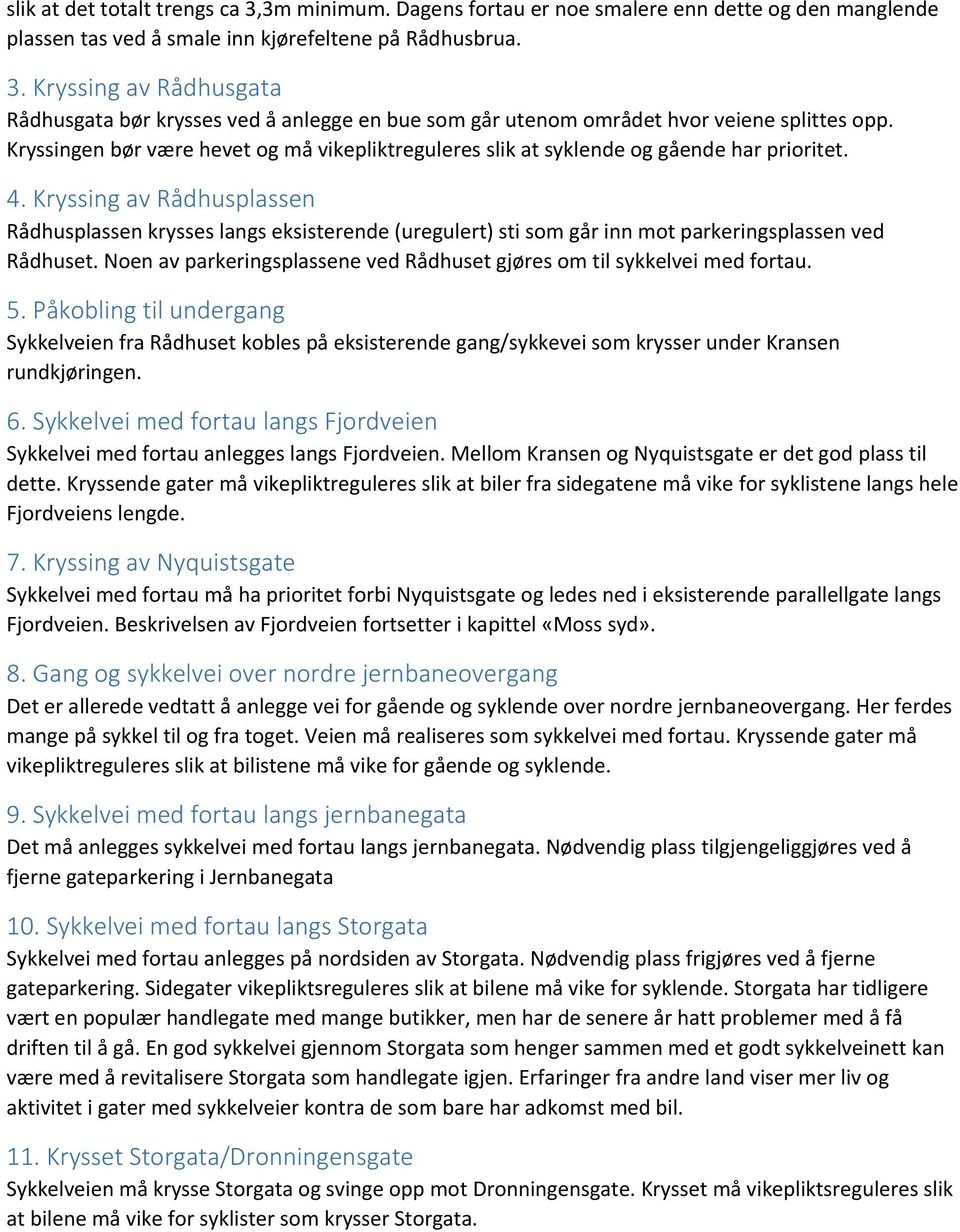 Kryssing av Rådhusplassen Rådhusplassen krysses langs eksisterende (uregulert) sti som går inn mot parkeringsplassen ved Rådhuset.