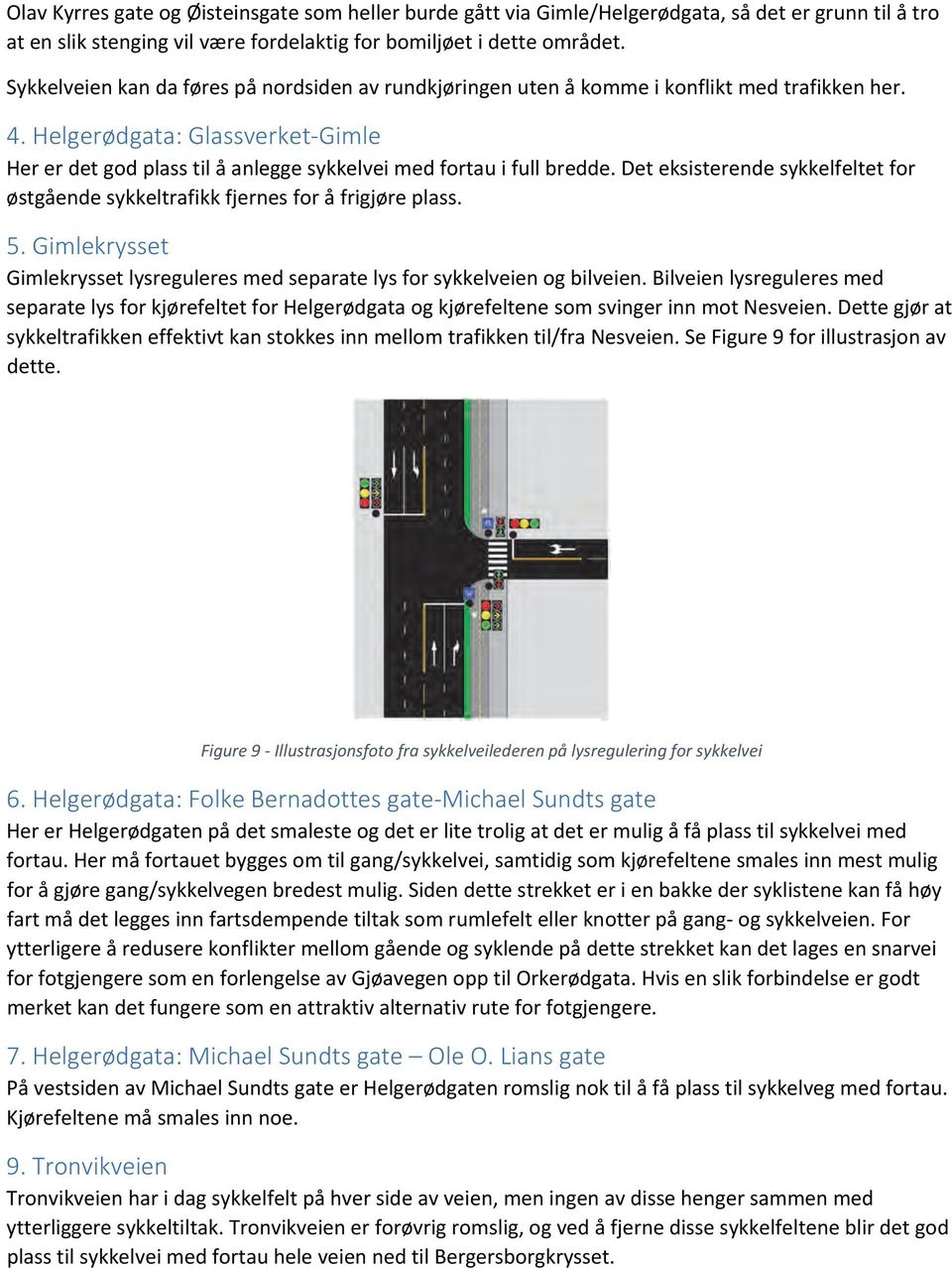 Helgerødgata: Glassverket Gimle Her er det god plass til å anlegge sykkelvei med fortau i full bredde. Det eksisterende sykkelfeltet for østgående sykkeltrafikk fjernes for å frigjøre plass. 5.