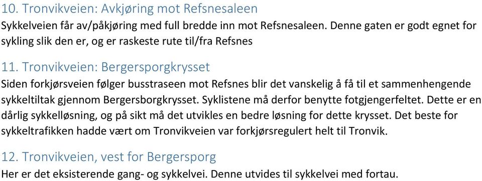 Tronvikveien: Bergersporgkrysset Siden forkjørsveien følger busstraseen mot Refsnes blir det vanskelig å få til et sammenhengende sykkeltiltak gjennom Bergersborgkrysset.