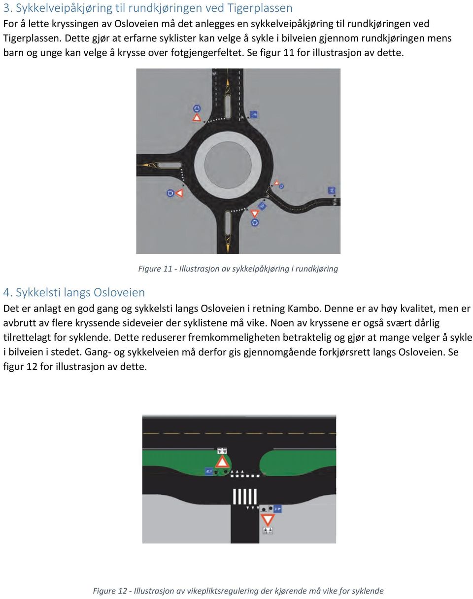 Figure 11 Illustrasjon av sykkelpåkjøring i rundkjøring 4. Sykkelsti langs Osloveien Det er anlagt en god gang og sykkelsti langs Osloveien i retning Kambo.