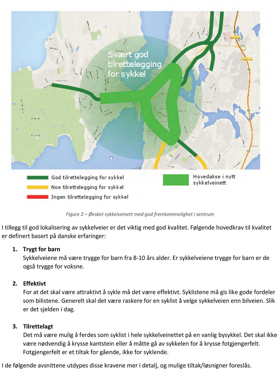 Er sykkelveiene trygge for barn er de også trygge for voksne. 2. Effektivt For at det skal være attraktivt å sykle må det være effektivt. Syklistene må gis like gode fordeler som bilistene.