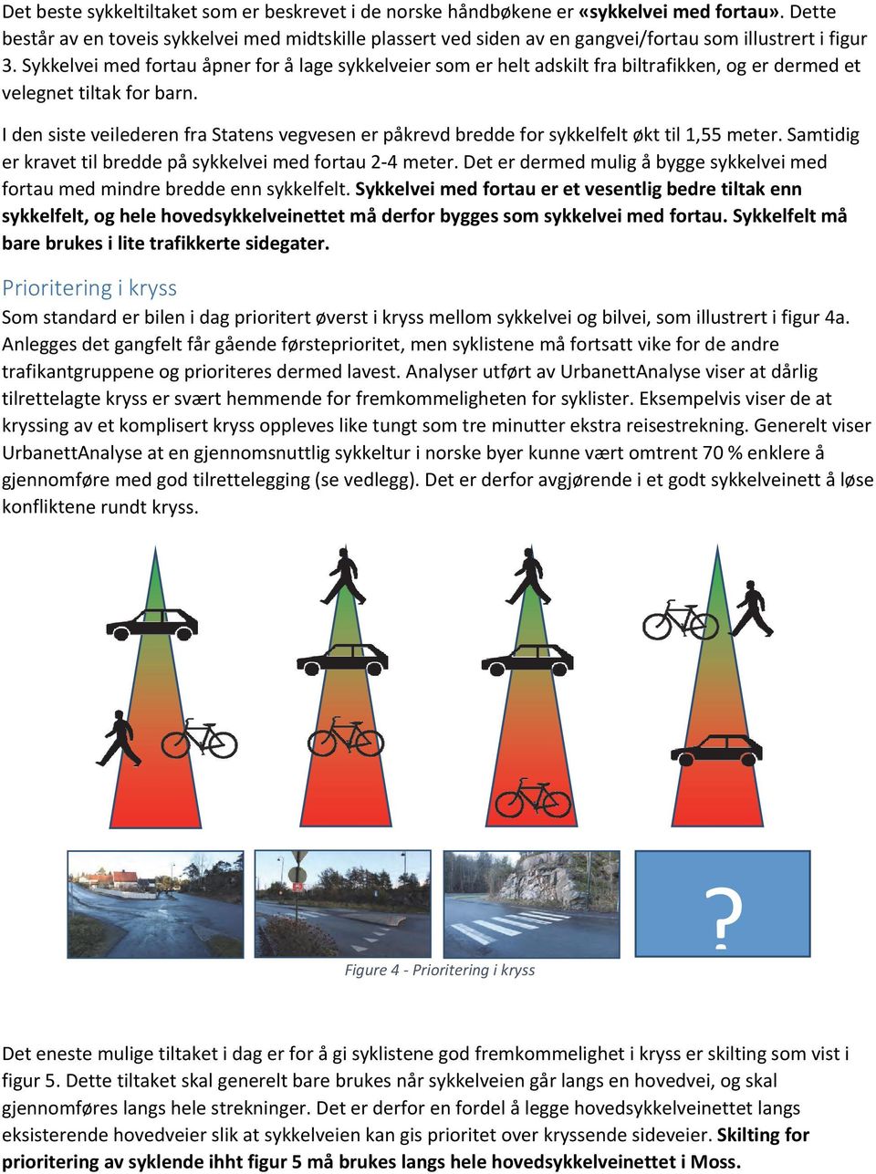 Sykkelvei med fortau åpner for å lage sykkelveier som er helt adskilt fra biltrafikken, og er dermed et velegnet tiltak for barn.