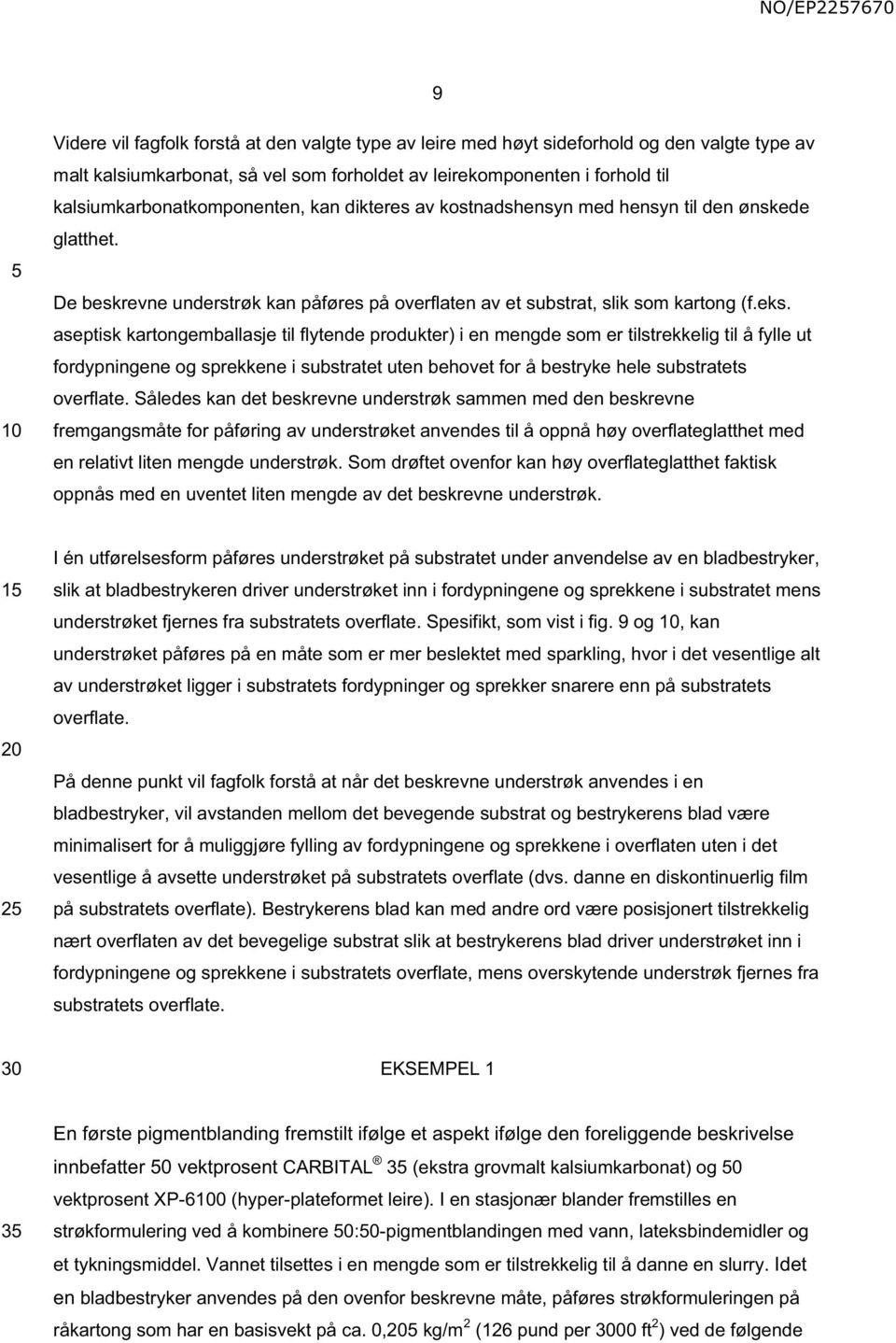 aseptisk kartongemballasje til flytende produkter) i en mengde som er tilstrekkelig til å fylle ut fordypningene og sprekkene i substratet uten behovet for å bestryke hele substratets overflate.