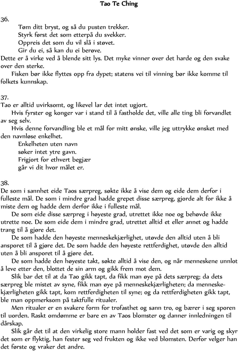 Tao er alltid uvirksomt, og likevel lar det intet ugjort. Hvis fyrster og konger var i stand til å fastholde det, ville alle ting bli forvandlet av seg selv.