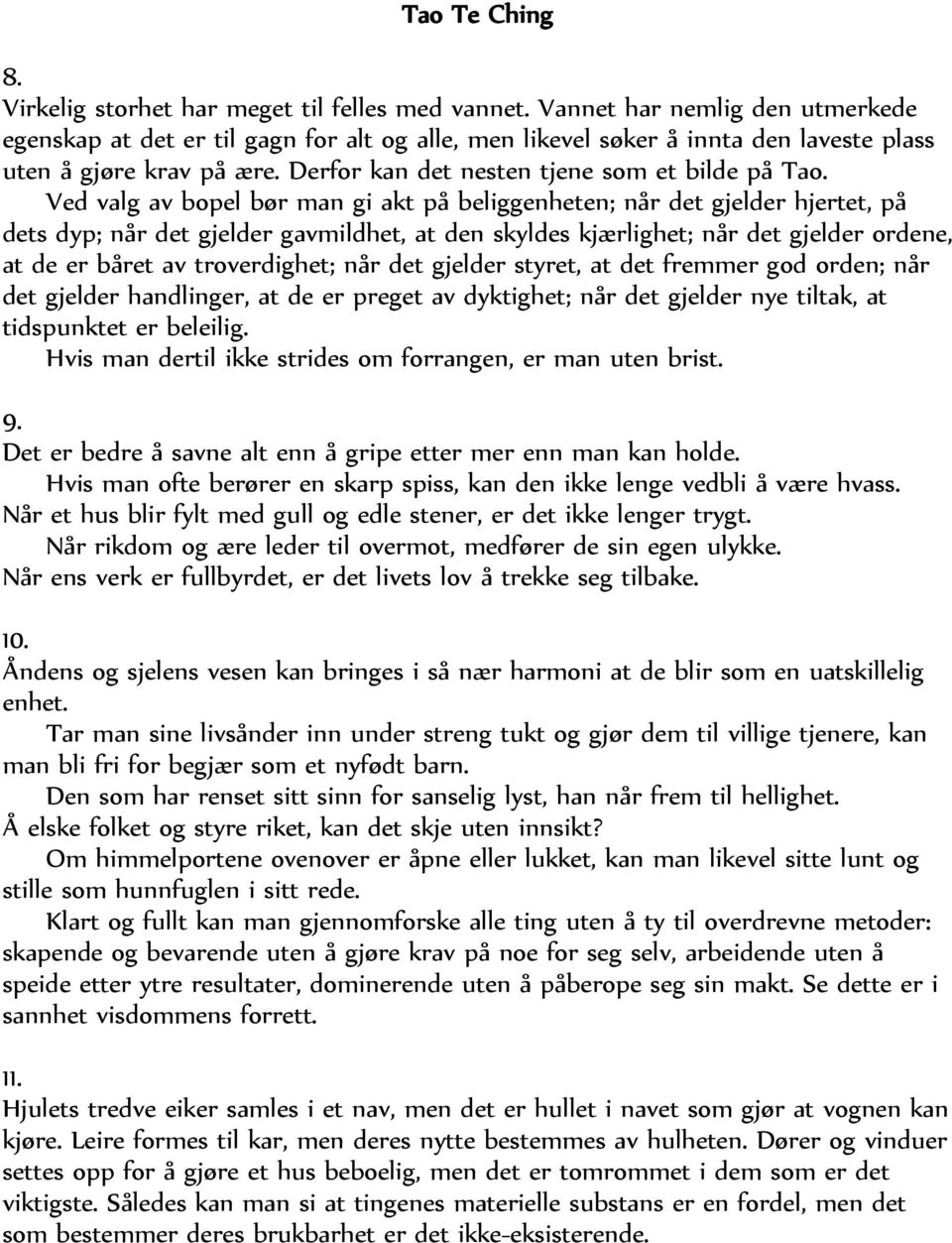 Ved valg av bopel bør man gi akt på beliggenheten; når det gjelder hjertet, på dets dyp; når det gjelder gavmildhet, at den skyldes kjærlighet; når det gjelder ordene, at de er båret av troverdighet;