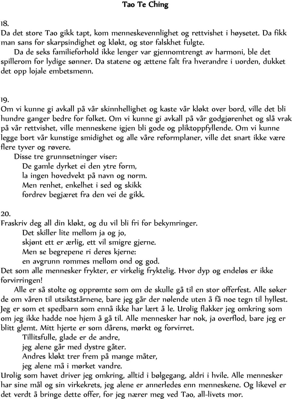 Om vi kunne gi avkall på vår skinnhellighet og kaste vår kløkt over bord, ville det bli hundre ganger bedre for folket.