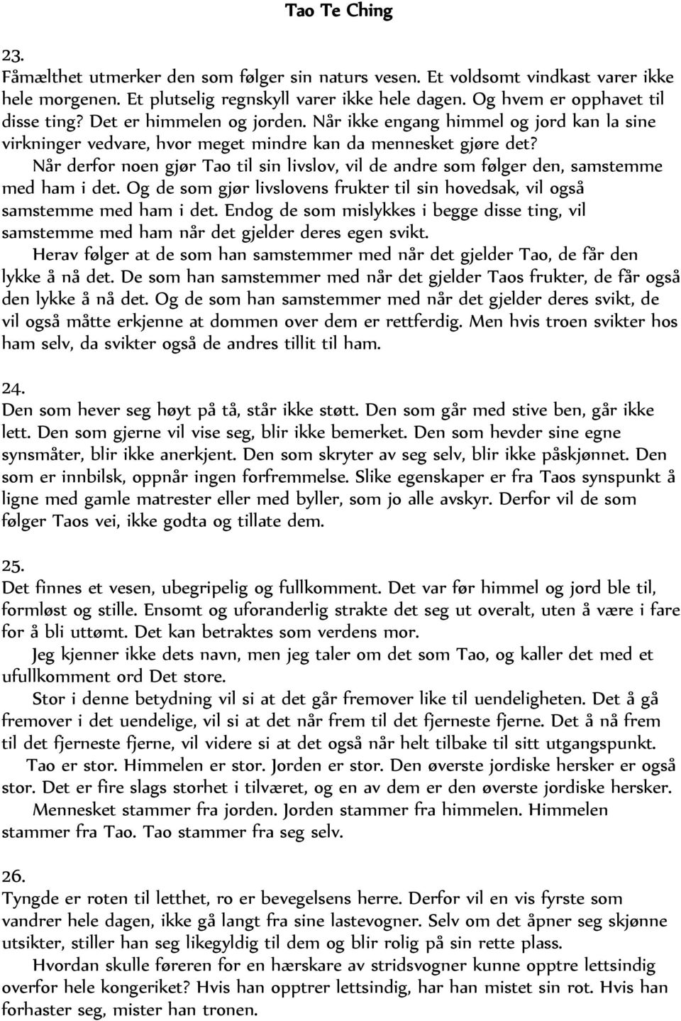 Når derfor noen gjør Tao til sin livslov, vil de andre som følger den, samstemme med ham i det. Og de som gjør livslovens frukter til sin hovedsak, vil også samstemme med ham i det.