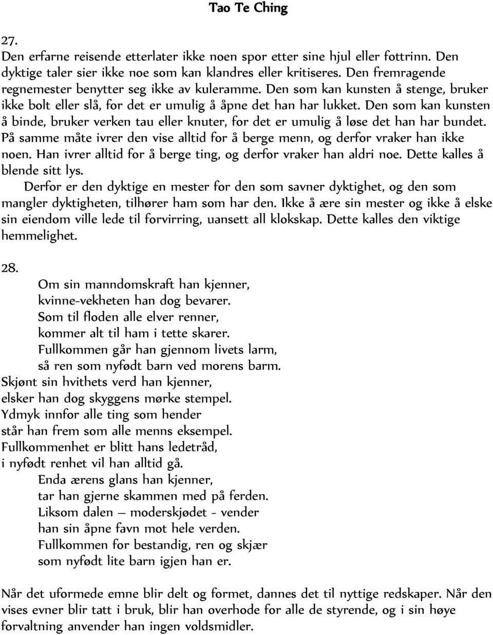 Den som kan kunsten å binde, bruker verken tau eller knuter, for det er umulig å løse det han har bundet. På samme måte ivrer den vise alltid for å berge menn, og derfor vraker han ikke noen.