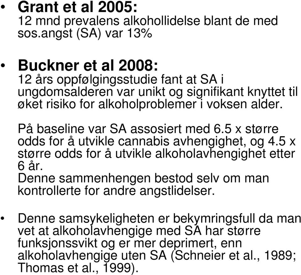 voksen alder. På baseline var SA assosiert med 6.5 x større odds for å utvikle cannabis avhengighet, og 4.5 x større odds for å utvikle alkoholavhengighet etter 6 år.