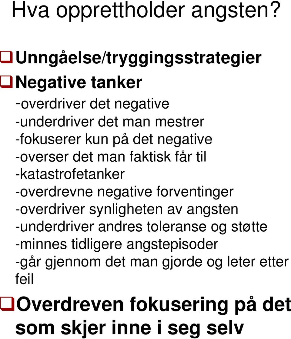 kun på det negative -overser det man faktisk får til -katastrofetanker -overdrevne negative forventinger