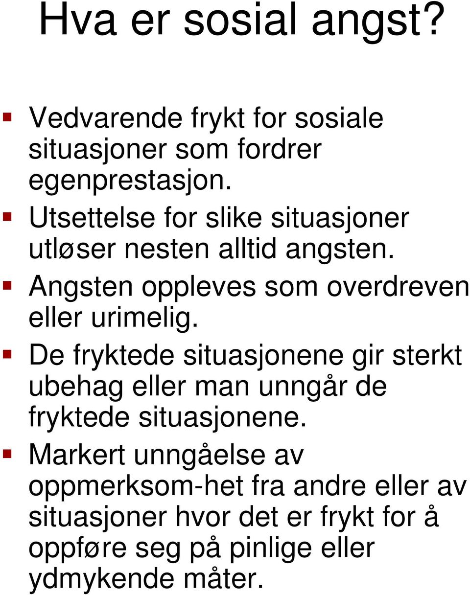 Angsten oppleves som overdreven eller urimelig.