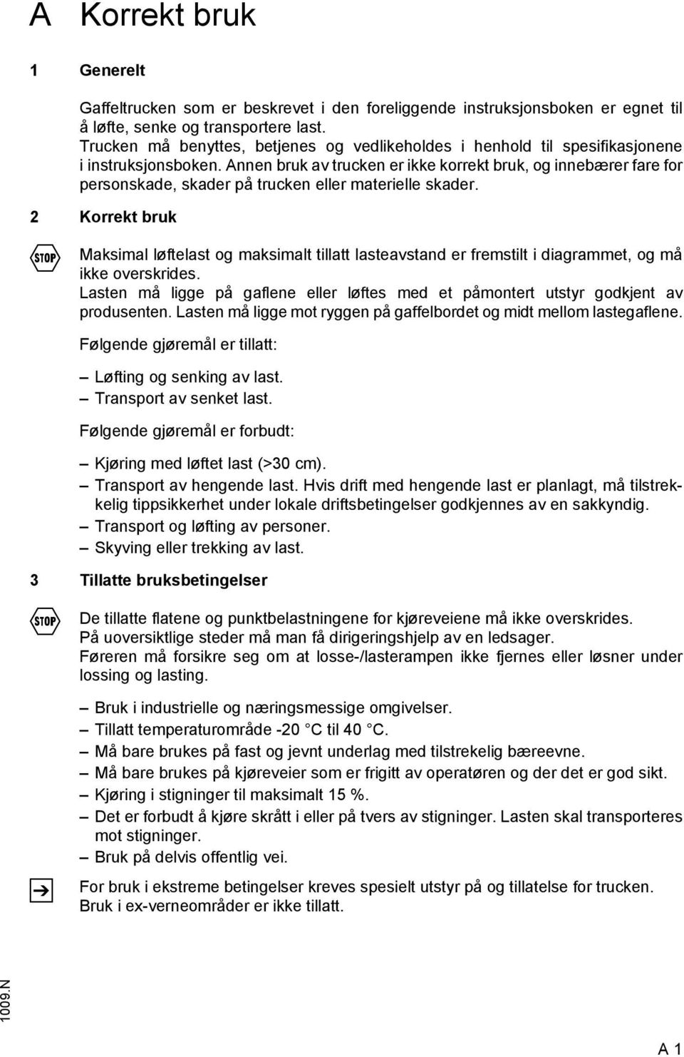 Annen bruk av trucken er ikke korrekt bruk, og innebærer fare for personskade, skader på trucken eller materielle skader.