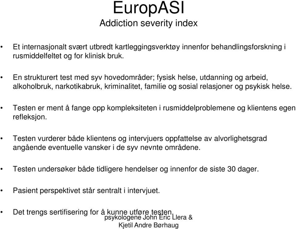 Testen er ment å fange opp kompleksiteten i rusmiddelproblemene og klientens egen refleksjon.