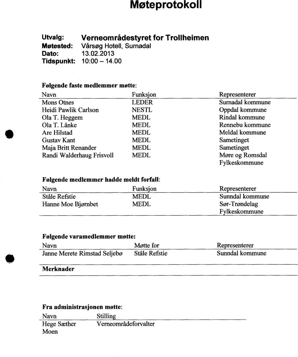 Lånke MEDL Rennebu kommune Are Hilstad MEDL Meldal kommune Gustav Kant MEDL Sametinget Maja Britt Renander MEDL Sametinget Randi Walderhaug Frisvoll MEDL Møre og Romsdal Fylkeskommune Følgende