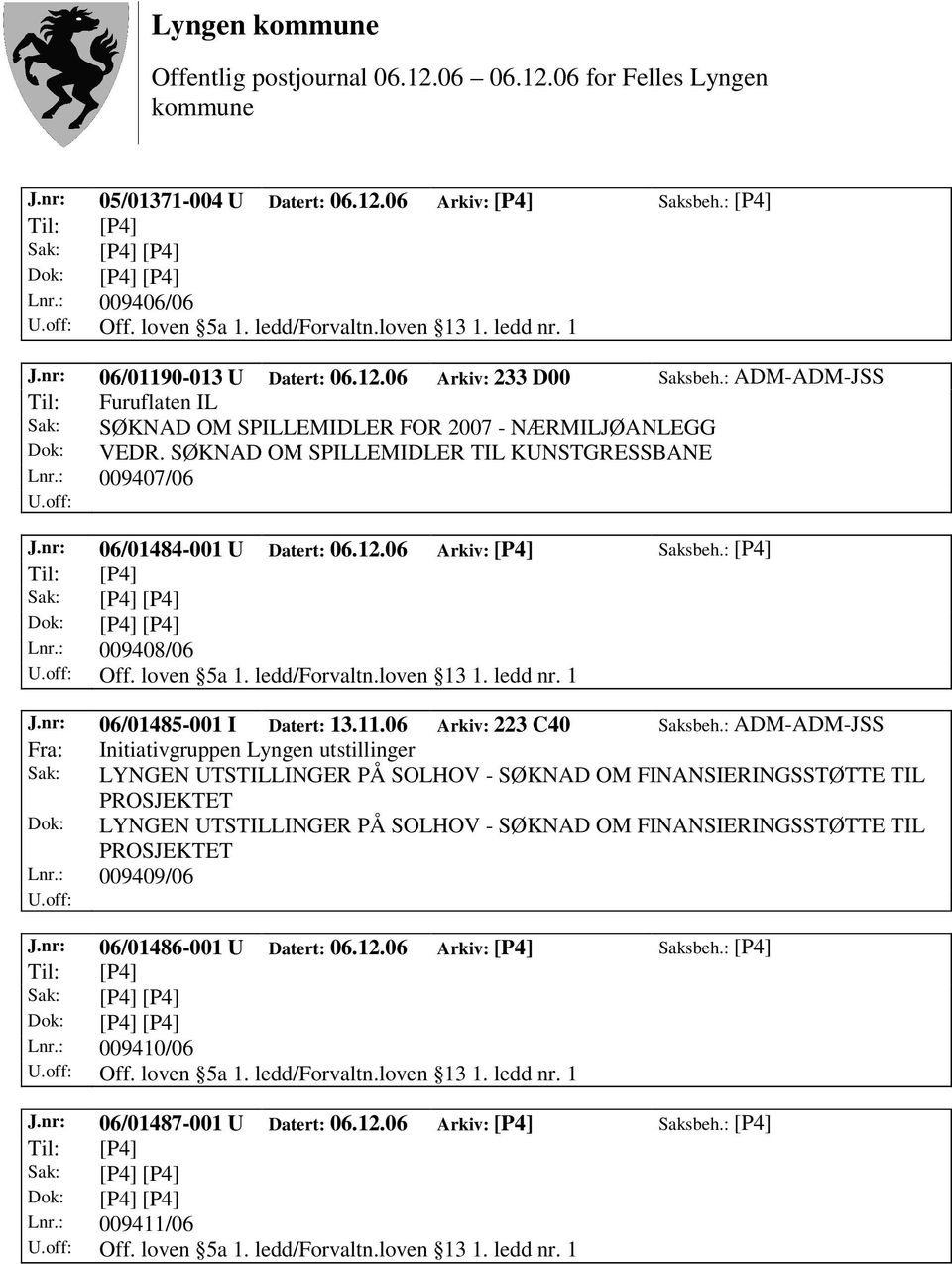 06 Arkiv: [P4] Saksbeh.: [P4] Lnr.: 009408/06 Off. loven 5a 1. ledd/forvaltn.loven 13 1. ledd nr. 1 J.nr: 06/01485-001 I Datert: 13.11.06 Arkiv: 223 C40 Saksbeh.