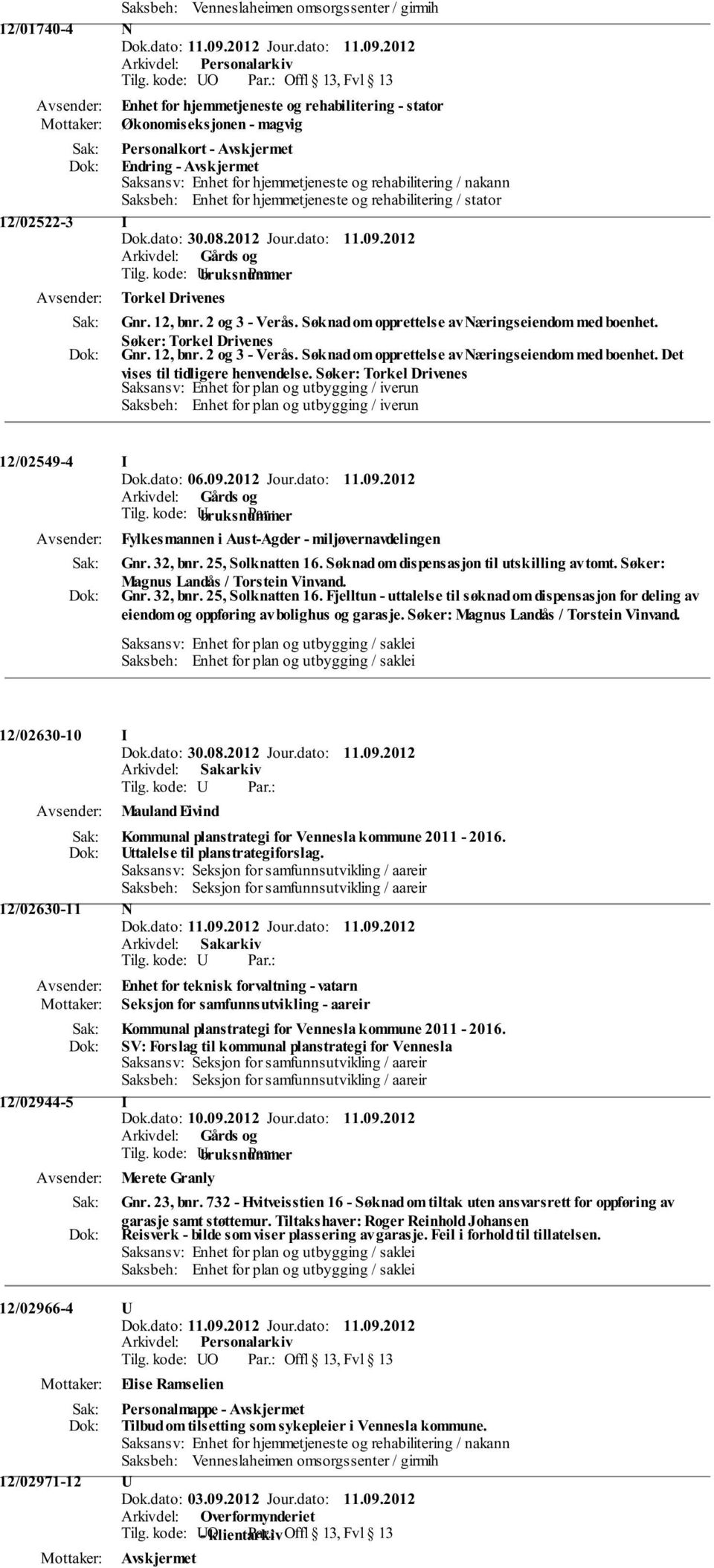 rehabilitering / nakann Saksbeh: Enhet for hjemmetjeneste og rehabilitering / stator 12/02522-3 I Dok.dato: 30.08.2012 Jour.dato: 11.09.2012 Torkel Drivenes Gnr. 12, bnr. 2 og 3 - Verås.