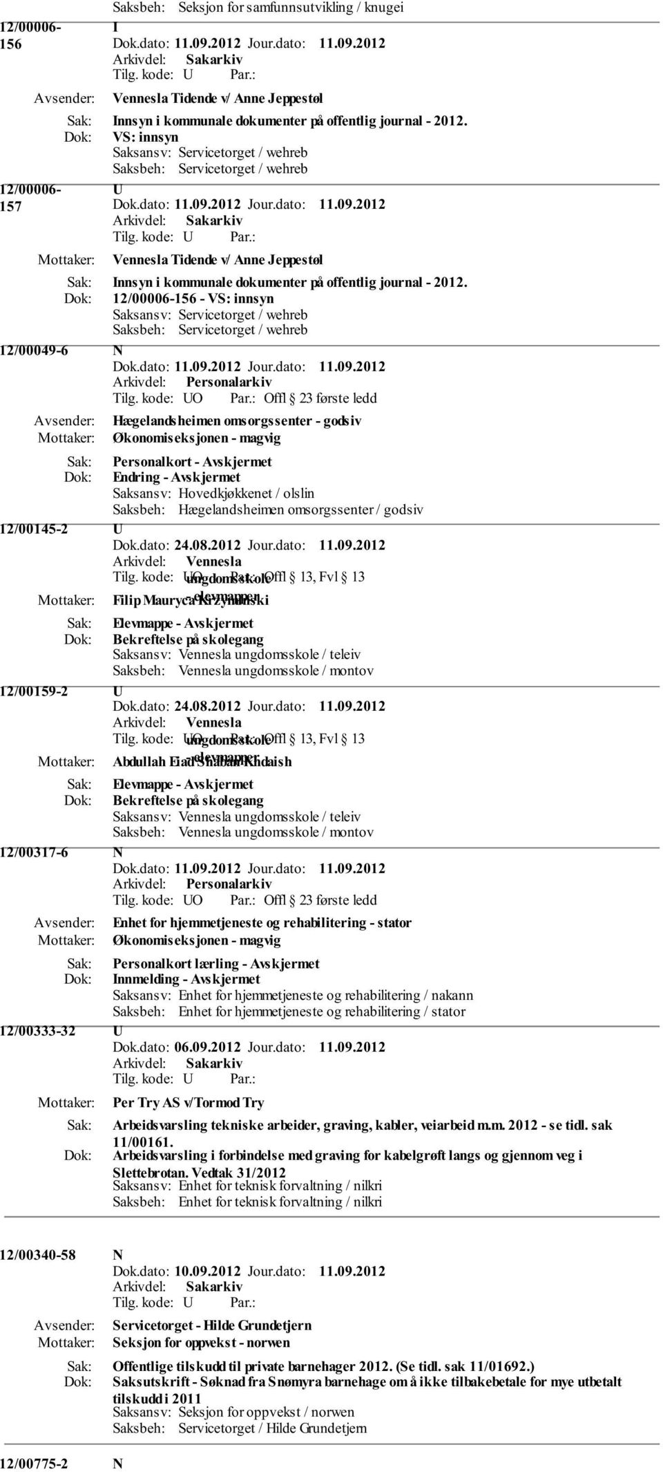 12/00006-156 - VS: innsyn Saksansv: Servicetorget / wehreb Saksbeh: Servicetorget / wehreb 12/00049-6 N Tilg.