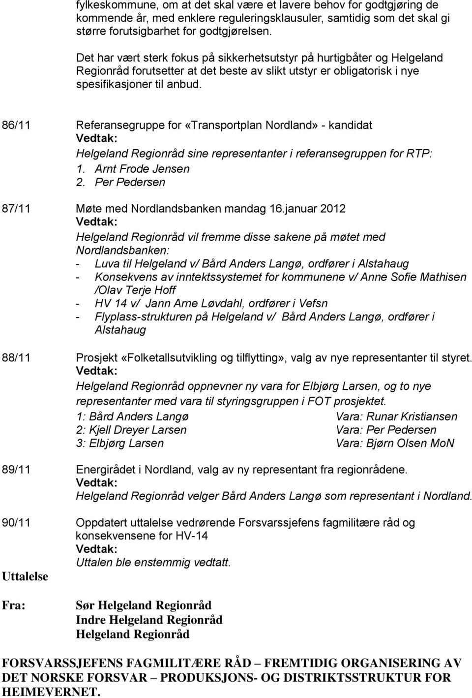 86/11 Referansegruppe for «Transportplan Nordland» - kandidat Helgeland Regionråd sine representanter i referansegruppen for RTP: 1. Arnt Frode Jensen 2.