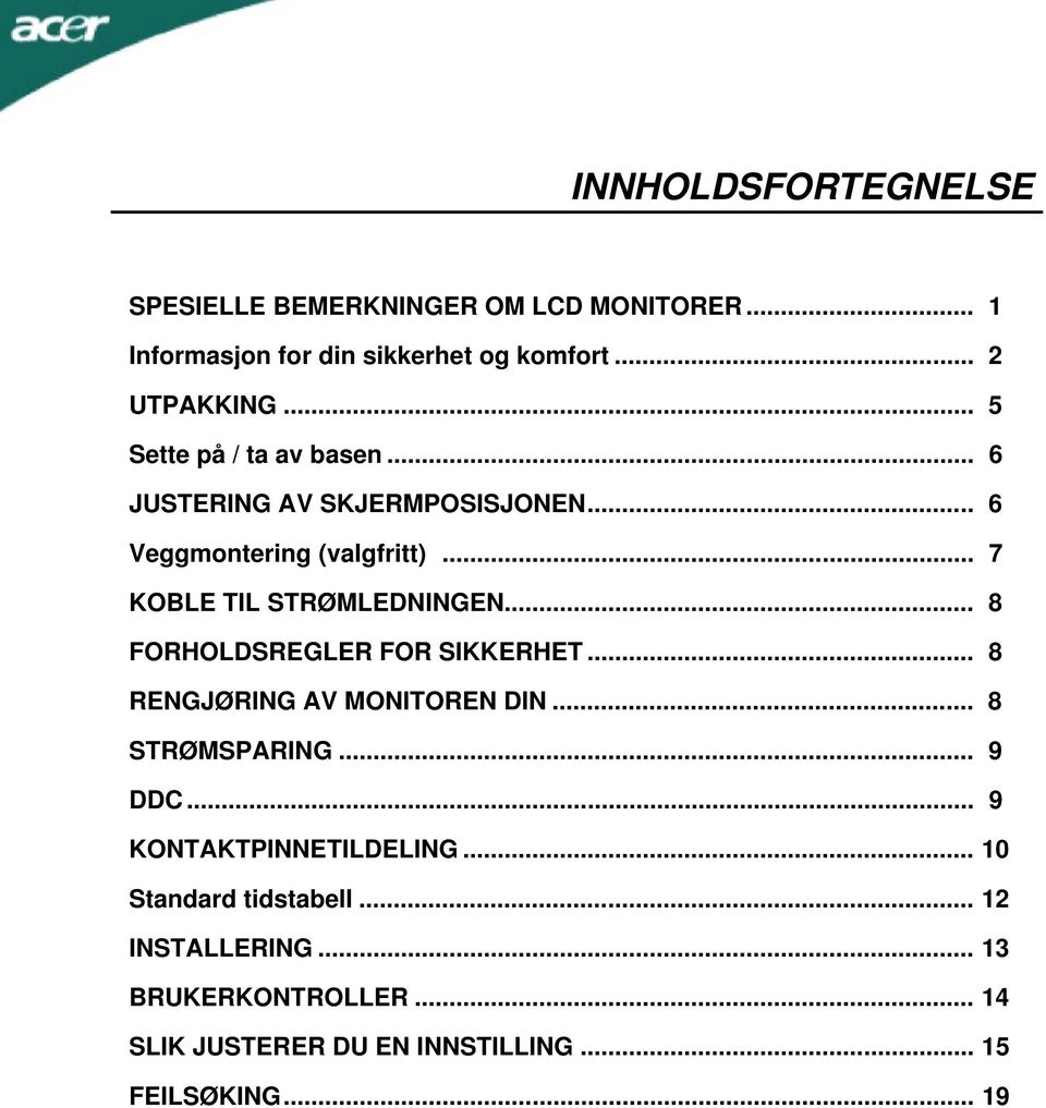 .. 8 FORHOLDSREGLER FOR SIKKERHET... 8 RENGJØRING AV MONITOREN DIN... 8 STRØMSPARING... 9 DDC... 9 KONTAKTPINNETILDELING.