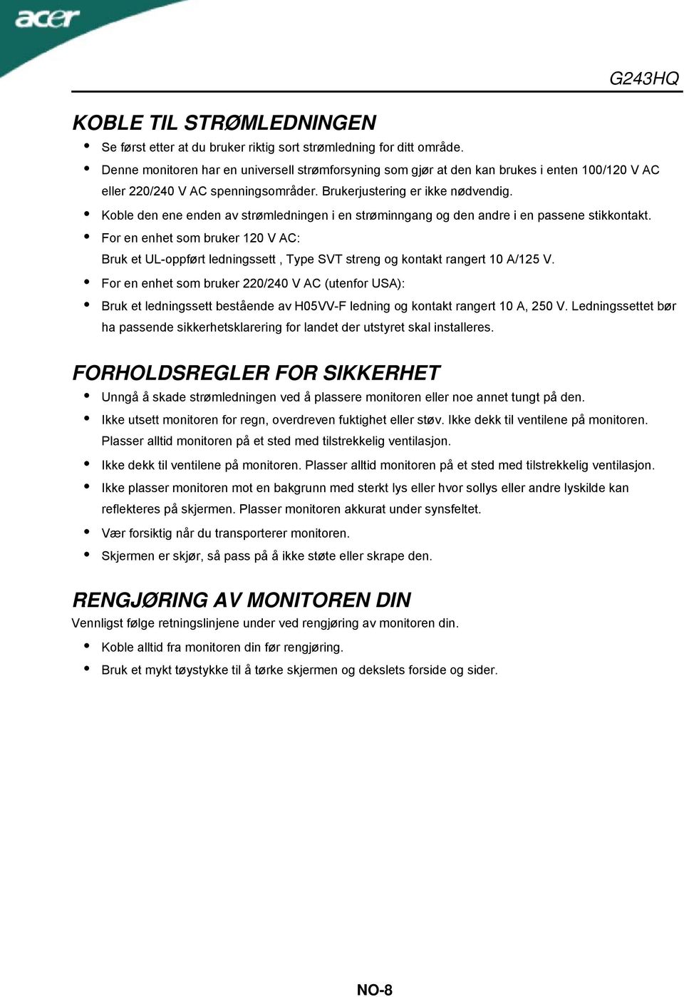 Koble den ene enden av strømledningen i en strøminngang og den andre i en passene stikkontakt.