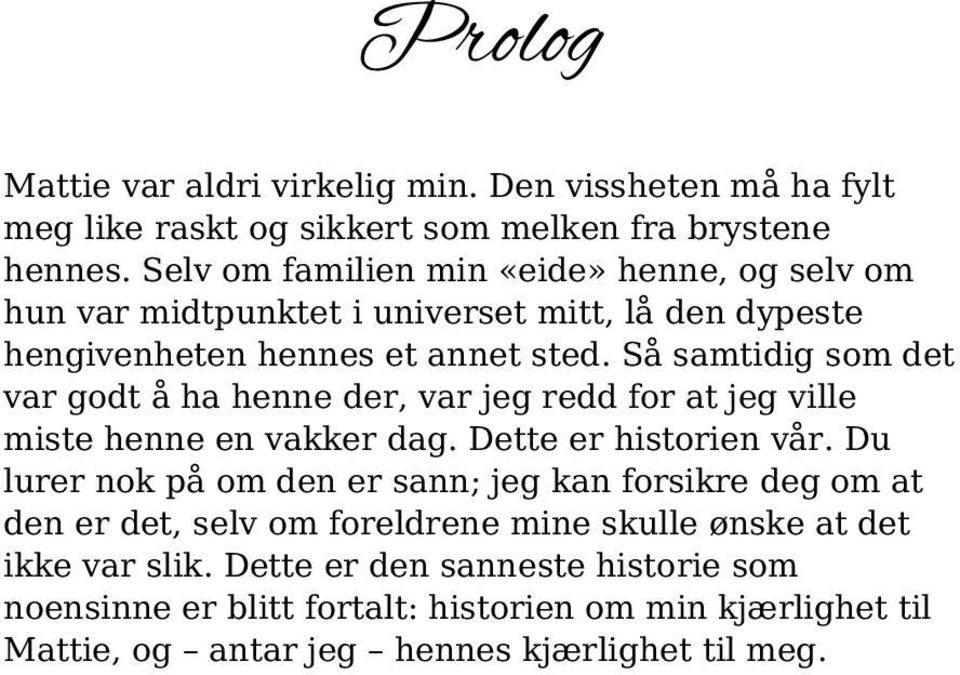 Så samtidig som det var godt å ha henne der, var jeg redd for at jeg ville miste henne en vakker dag. Dette er historien vår.