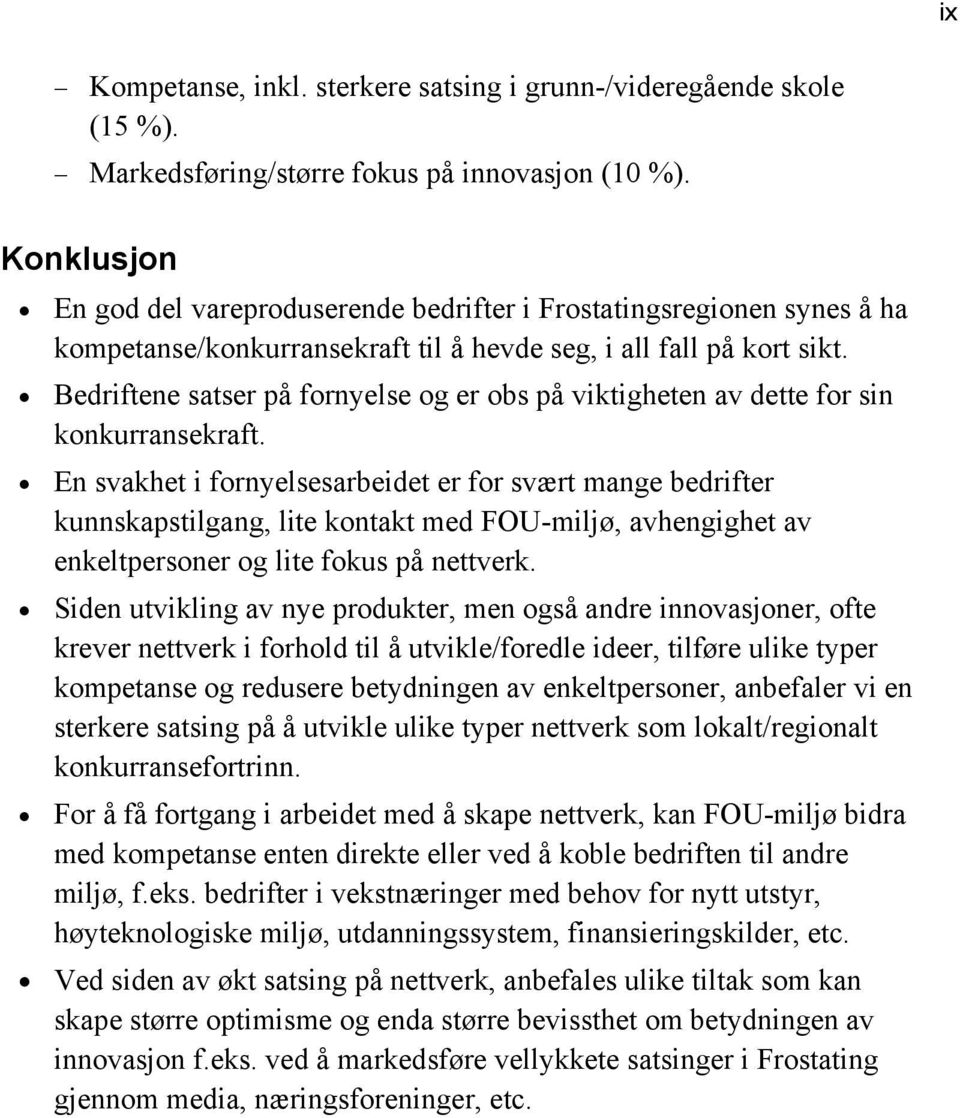 Bedriftene satser på fornyelse og er obs på viktigheten av dette for sin konkurransekraft.