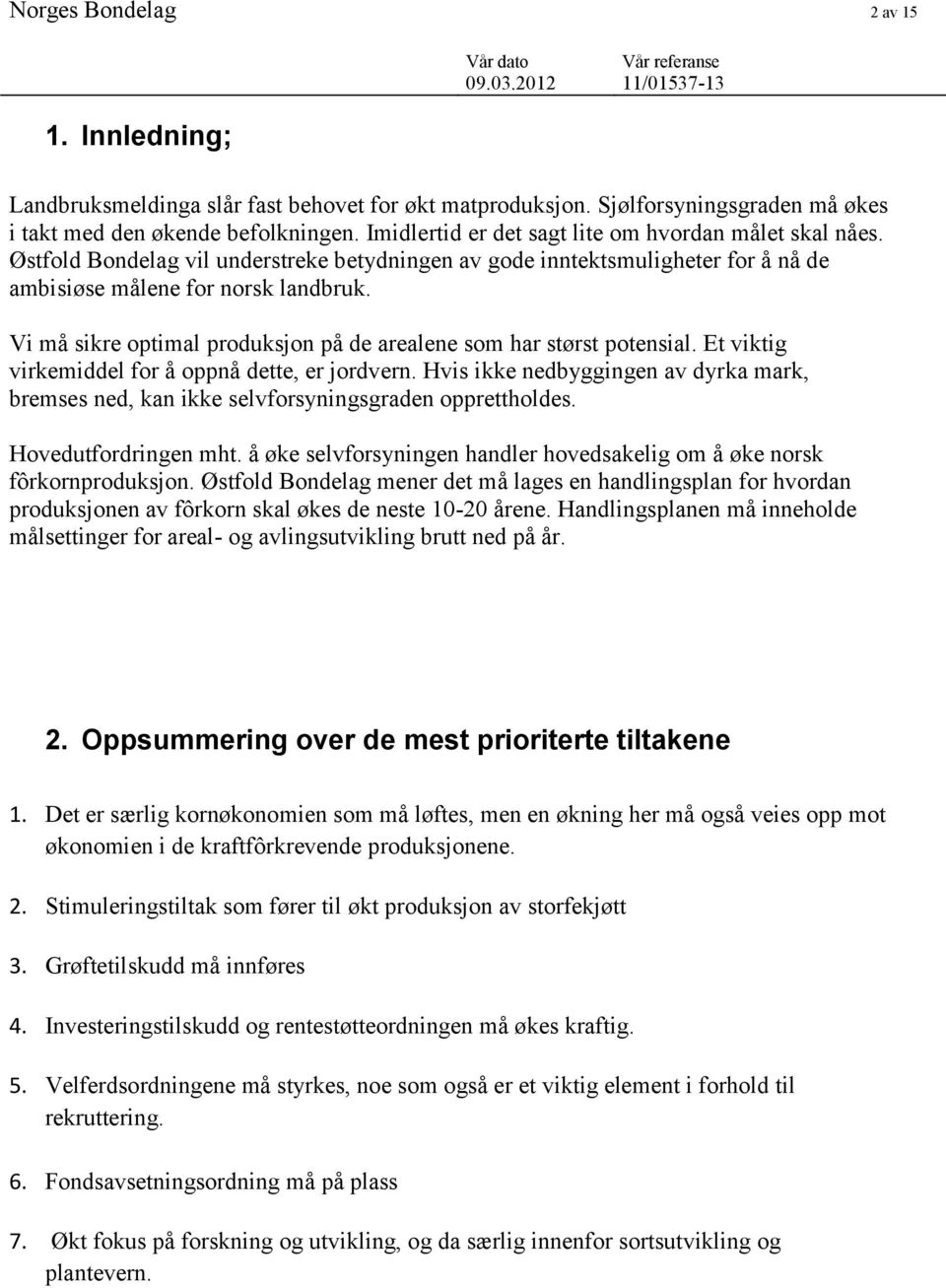 Vi må sikre optimal produksjon på de arealene som har størst potensial. Et viktig virkemiddel for å oppnå dette, er jordvern.